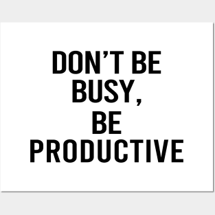 Don't Be Busy Be Productive Posters and Art